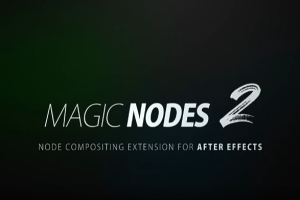 节点式图层特效合成操作扩展脚本 Magic Nodes v2.0.1 Win/Mac+使用教程